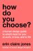 How Do You Choose? : A Human Design Guide to What's Best for You at Work, in Love, and in Life