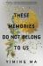 These Memories Do Not Belong to Us : A Constellation Novel