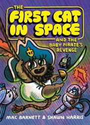 The First Cat in Space and the Baby Pirate's Revenge : A Graphic Novel