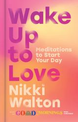 Wake up to Love : Meditations to Start Your Day
