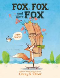 Fox, Fox, and More Fox: Three Stories : Fox the Tiger, Fox Is Late, Fox Has a Problem