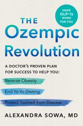 The Ozempic Revolution : A Doctor's Proven Plan for Success to Help You Reverse Obesity, End Yo-Yo Dieting, and Protect Yourself from Disease