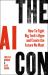 The AI Con : How to Fight Big Tech's Hype and Create the Future We Want