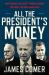 All the President's Money : Investigating the Secret Foreign Schemes That Made the Biden Family Rich