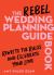 The Rebel Wedding Planning Guidebook : Rewrite the Rules and Celebrate Your Love