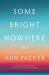 Some Bright Nowhere : A Novel Some Bright Nowhere : A Novel