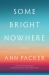 Some Bright Nowhere : A Novel Some Bright Nowhere : A Novel