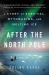 After the North Pole : A Story of Survival, Mythmaking, and Melting Ice