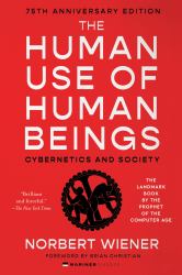 The Human Use of Human Beings : Cybernetics and Society