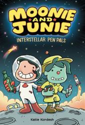 Moonie and Junie: Interstellar Pen Pals : A Graphic Novel