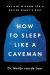 How to Sleep Like a Caveman : Ancient Wisdom for a Better Night's Rest