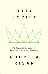 Data Empire : The Power of Information to Organize, Control, and Dominate