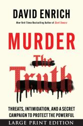 Murder the Truth : Fear, the First Amendment, and a Secret Campaign to Protect the Powerful