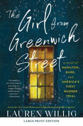 The Girl from Greenwich Street : A Novel of Hamilton, Burr, and America's First Murder Trial