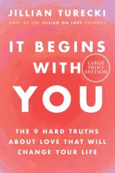 It Begins with You : The 9 Hard Truths about Love That Will Change Your Life
