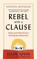 Rebel with a Clause : Tales and Tips from a Roving Grammarian