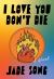 I Love You Don't Die : A Novel I Love You Don't Die : A Novel
