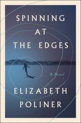 Spinning at the Edges : A Novel