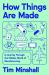 How Things Are Made : A Journey Through the Hidden World of Manufacturing How Things Are Made : A Journey Through the Hidden World of Manufacturing