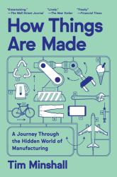 How Things Are Made : A Journey Through the Hidden World of Manufacturing
