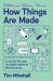 How Things Are Made : A Journey Through the Hidden World of Manufacturing How Things Are Made : A Journey Through the Hidden World of Manufacturing