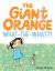 The Giant Orange What-The-What?! The Giant Orange What-The-What?!