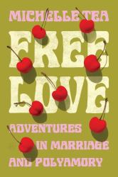 Free Love : Adventures in Marriage and Polyamory