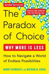 The Paradox of Choice Revised and Updated : Why More Is Less