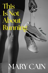 This Is Not about Running : A Memoir