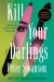 Kill Your Darlings : A Novel Kill Your Darlings : A Novel
