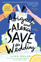 Abigail and Alexa Save the Wedding : A Novel