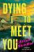 Dying to Meet You : A Novel Dying to Meet You : A Novel