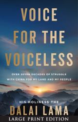 Voice for the Voiceless : Over Seven Decades of Struggle with China for My Land and My People
