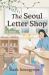 The Seoul Letter Shop : A Novel