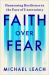 Faith over Fear : Harnessing Resilience in the Face of Uncertainty