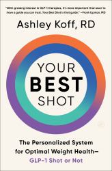 Your Best Shot : The Personalized System for Optimal Weight Health--GLP-1 Shot or Not