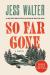 So Far Gone : A Novel