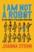 I Am Not a Robot : My Year Using AI to Do (Almost) Everything