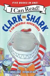 Clark the Shark: 5 Fin-Credible Adventures : Tooth Trouble, Lost and Found, Clark the Shark and the Big Book Report, Too Many Treats, Clark the Shark Gets a Pet