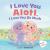 I Love You Alotl, I Love You So Much : An Axolotl Book