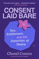 Consent Laid Bare : Sex, Entitlement, and the Distortion of Desire