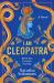 I Am Cleopatra : A Novel I Am Cleopatra : A Novel