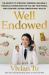 Well Endowed : The Secrets to Strategic Spending, Long-Term Wealth, and Building the Life You Want