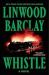 Whistle : A Novel Whistle : A Novel