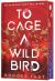 To Cage a Wild Bird (Deluxe Limited Edition) : A Fast-Paced Dystopian Romance To Cage a Wild Bird (Deluxe Limited Edition) : A Fast-Paced Dystopian Romance