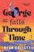 George Falls Through Time : A Novel