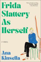 Frida Slattery As Herself : A Novel