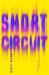 Short Circuit : A Novel Short Circuit : A Novel