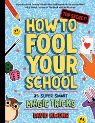 How to Fool Your School : 25 Super Smart Magic Tricks