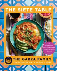 The Siete Table : Nourishing Mexican-American Recipes from Our Kitchen